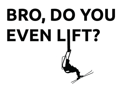 Bro, do you even... bro chair lift meme ski skier