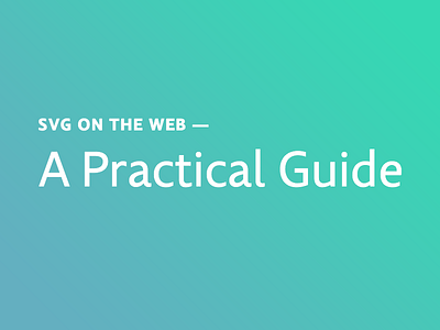 A practical guide to SVG on the web guide svg