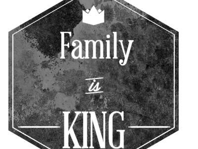"Family is King" Poster Idea. Personal project.