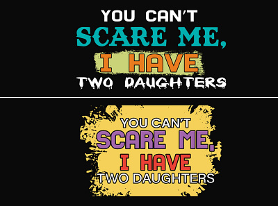 You Can't Scare Me, I Have Two Daughters T-Shirt Design adobe illustrstor branding dad design farmar graphic design i have illustration mom people ratro summer t shirt two daughters vector vintage