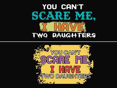 You Can't Scare Me, I Have Two Daughters T-Shirt Design adobe illustrstor branding dad design farmar graphic design i have illustration mom people ratro summer t shirt two daughters vector vintage