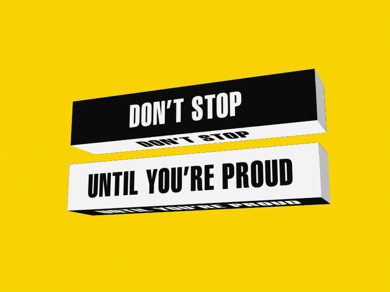 Don't stop until you're proud 3d abstract animation dont stop gif graphic design motion graphics quotes rectangle yellow