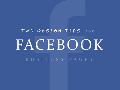 Two Design Tips for Facebook business design facebook marketing media social tips