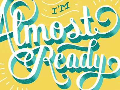 I'm Almost Ready daily dishonesty design hand lettering illustration lettering typography