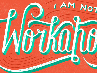 I'm Not a Workaholic daily dishonesty hand lettering lettering typography workaholic