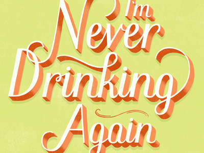 I'm Never Drinking Again daily dishonesty design drinking hand lettering illustration lettering typography
