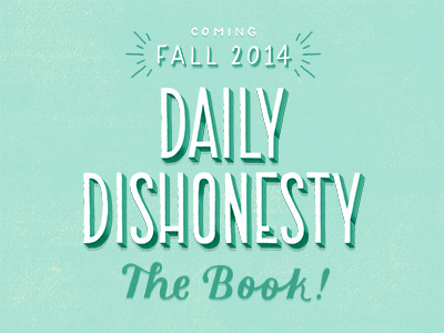 Daily Dishonesty is turning into a book! book daily dishonesty hand lettering illustration lettering publication typography