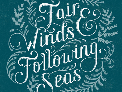 Fair Winds & Following Seas flowers hand drawn hand lettering illustration lettering nautical plants script sea type typography