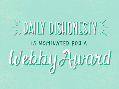 Webby Awards Round 2! daily dishonesty hand lettering lettering typography vote webbys
