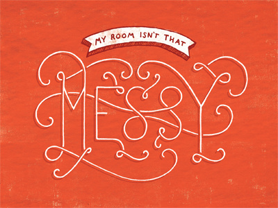 My Room Isn't That Messy daily dishonesty illustration lettering lies texture typography
