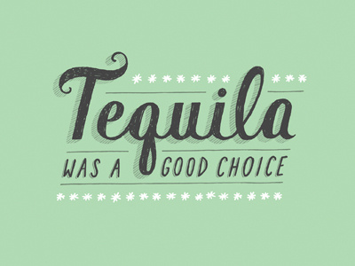 Tequila Was a Good Choice daily dishonesty hand lettering lettering tequila typography