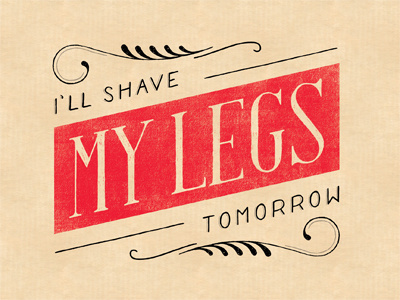 I'll Shave My Legs Tomorrow curls daily dishonesty hand lettering lettering lies typography