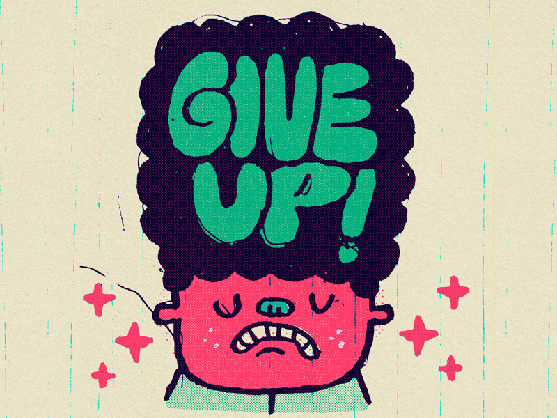 Give Up! by Rik Catlow on Dribbble