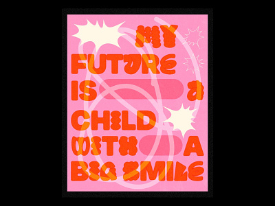 MY FUTURE IS A CHILD WITH A BIG SMILE design graphic design typography