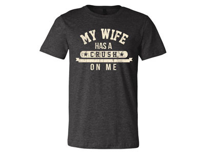 My Wife Has A Crush Tee