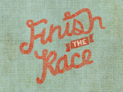 Finish The Race custom type poster rough series sermon texture