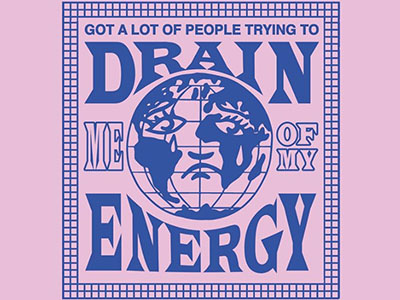 Got a lot of people trying to drain me of my energy