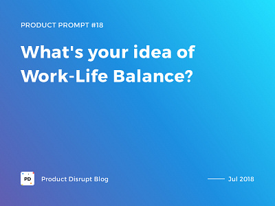 Product Prompt #18 on Product Disrupt Blog balance blog design gradient product quote typography work life