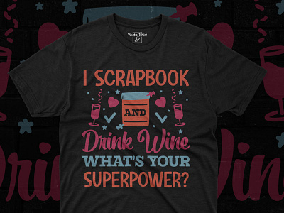 I scrapbook and drink wine what's your superpower? adobe illustrator drink wine illustration pod designer scrapbook tshirt design tshirtdesigns typography wine