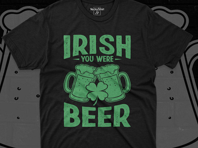 IRISH YOU WERE BEER