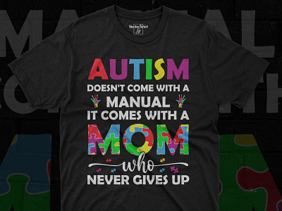 Autism Doesn't Come With A Manual It Comes With A Mom Who Never adobe illustrator autism autism awareness autism puzzle design graphic design pod design pod designer puzzle support autism tshirt design tshirtdesigns typography