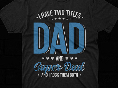 I have two titles dad and super dad dad tshirt graphic design typography