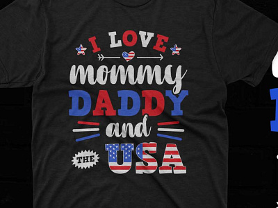 I Love Mommy Daddy And The USA, 4th Of July Design independence typography