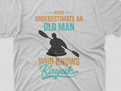 NEVER UNDERESTIMATE AN OLD MAN WHO KNOWS KAYAK kayak lover design old man pod designer tshirtdesigns typography