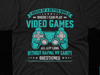 I Dream Of A Better World Where I Can Play Video Games All Day L