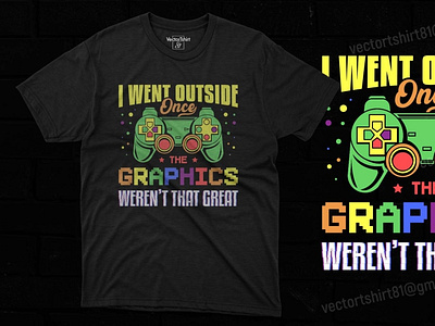 I WENT OUTSIDE ONCE THE GRAPHICS WEREN’T THAT GREAT funny gaming gamerboy gamergirl gaming life gaming shirt illustration pod designer typography