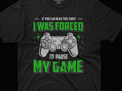 IF YOU CAN READ THIS SHIRT I WAS FORCED TO PAUSE MY GAME funny gamer design funny video gaming graphic design illustration tshirt design typography video gamer shirt design