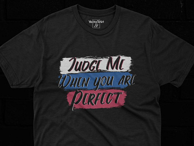 Judge Me When you are Perfect, Typography Quote Design