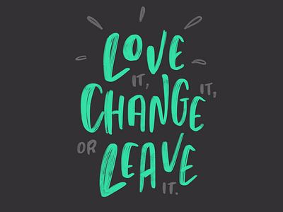 Handlettering Quote Love it, Change it, Leave it