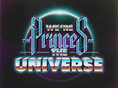 We're the Princes Of The Universe 80s adiorga futuristic lettering music neon queen retro retrofuture type typography