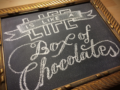 Life Is Like a Box of Chocolates chalk chalkboard chocolate hand lettering lettering life quote typography