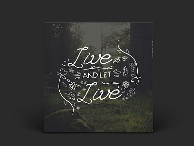 Live and let live flowers foliage leaves quote rustic typography