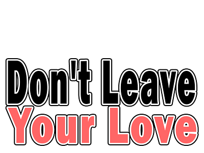 Don't Leave Your Love - Quote branding design graphic design illustration logo minimal sayings typography web