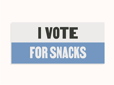 I Vote For Snacks
