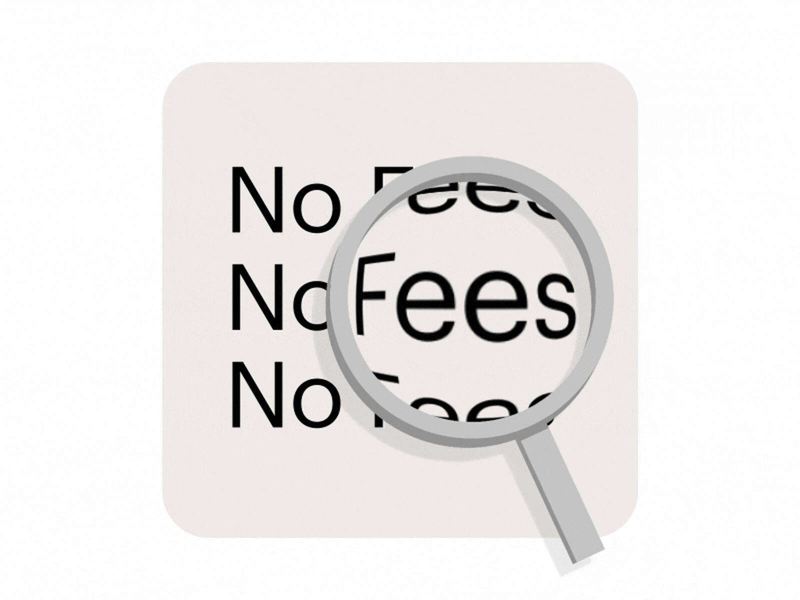 No Fees animation fintech magnifyglass nofees