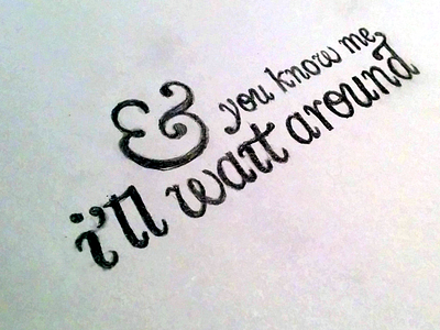 And You Know Me, I'll Wait Around baskerville font italic lettering pencil sketch tattoo type typography