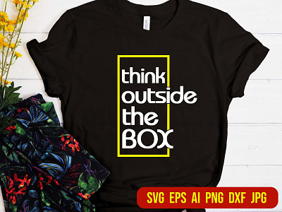 Think Outside The Box SVG, Inspirational Quote T-shirt Design illustration love myself svg outsider svg typography