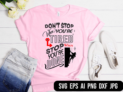 Don't stop when you are Tired stop when you are Done T-shirt illustration love myself svg motivational quote typography