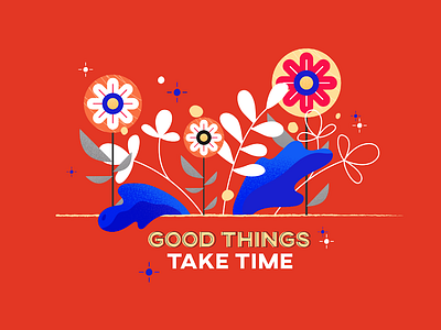 Good Things Take Time