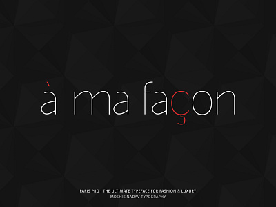 à ma façon. Made with the new Paris Pro Typeface.