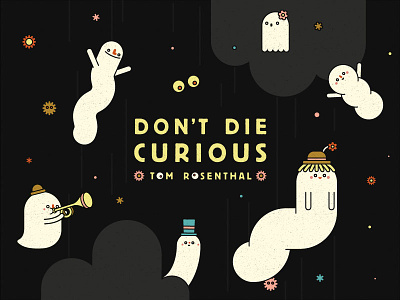 Tom Rosenthal - Don’t Die Curious (Official Lyric Video) dont die curious flowers ghosts illustration