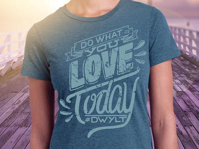 #DWYLT Final Shirt Design apparel fitness health lettering logo love motivation t shirt typography