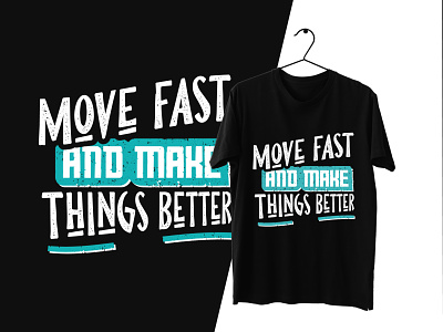 move fast and make things better t shirt design apparel boy girl tshirt branding graphic design letter man and woman quote street wear t shirt design t-shirt design tshirt design typography vintage