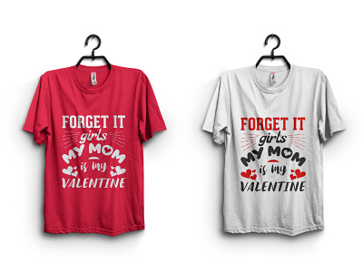 Forget it girls my mom is my valentine apparel boy girl tshirt forget it girls graphic design happy heart isolated love mom my mom is my valentine quote quotes t shirt design t shirt designer tshirt design typography valentine day t shirts wear fashion