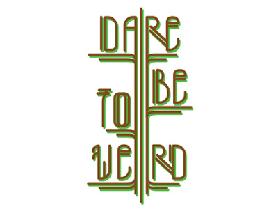 Dare To Be Weird Type Design graphic matt hodin type weird