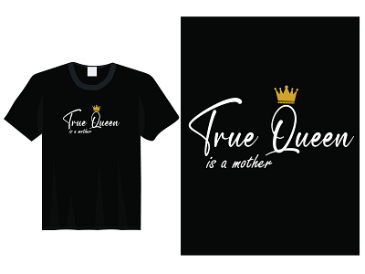 True Queen Mother's Day T shirt Design.... design happy mother day illustration mother day mother t shirt mothers day t shirt t shirt design typography vector